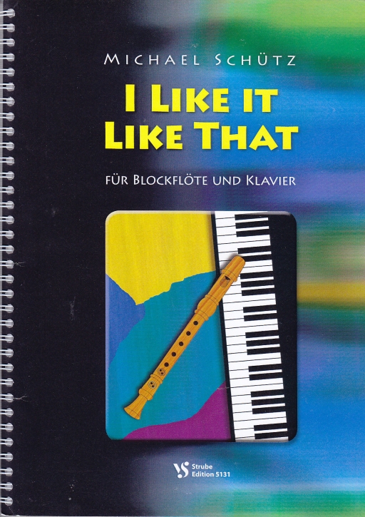 Schütz, Michael - I Like It Like That - Blockflöte und Klavier
