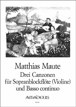 Maute, Matthias - 3 Canzonen - Sopranblockflöte und Basso continuo
