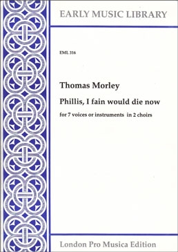 Morley, Thomas - Phillis, I Fain Would Die Now - SSA + ATTB